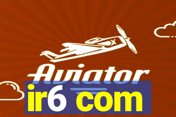 ir6 com
